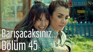 İstanbullu Gelin 45 Bölüm  Barışacaksınız [upl. by Alya]