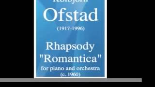 Kolbjörn Ofstad 19171996  Rhapsody « Romantica » for piano and orchestra c 1960 [upl. by Araic]