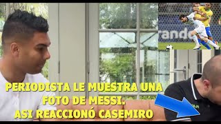 Casemiro no se calla y dice esto a periodista brasileño sobre Leo Messi [upl. by Bunker]