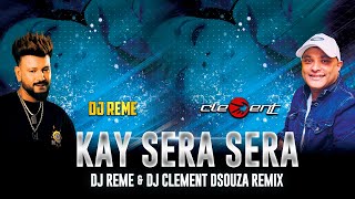 KAY SERA SERA  DJ CLEMENT DSOUZA amp DJ REME REMIX [upl. by Hannibal109]