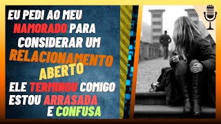 🎙 Eu pedi ao meu namorado para considerar um relacionamento aberto Ele terminou comigo reddit [upl. by Aicelaf11]