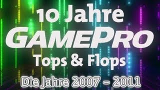 10 Jahre GamePro  Tops amp Flops Die Jahre 2007 bis 2011 SpieleRückblick [upl. by Gasperoni]