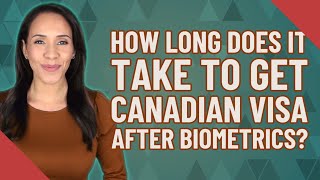 How long does it take to get Canadian visa after biometrics [upl. by Leumel]