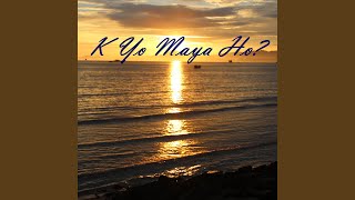 K Yo Maya Ho [upl. by Anitnegra]