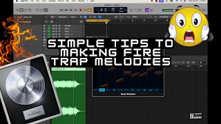 Simple Tips To Making FIRE Trap Melodies In Logic Pro X [upl. by Baldwin524]