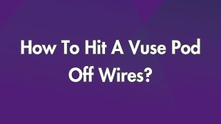 How To Hit A Vuse Pod Off Wires [upl. by Newfeld]