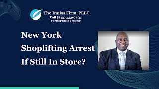 New York Shoplifting Arrest If Still In Store The Inniss Firm PLLC [upl. by Portie]