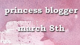 PRINCESS BLOGGER ONLINE MARCH 8TH [upl. by Anetta867]