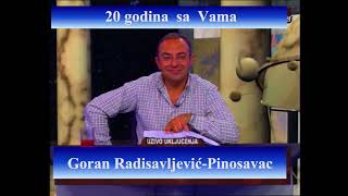 20 godina sa vama Goran Radisavljevic Pinosavac [upl. by Hollis]