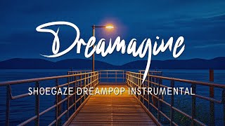 SHOEGAZE DREAMPOP INSTRUMENTAL  DREAMAGINE  LUCKMINAR [upl. by Bolte]