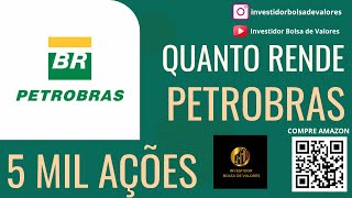 Quanto rende 5 Mil ações Petrobras em Dividendos todos os meses [upl. by Kurys]