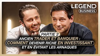 ANCIEN TRADER ET BANQUIER Part 2 COMMENT DEVENIR RICHE EN INVESTISSANT ET EN ÉVITANT LES ARNAQUES [upl. by Corenda]