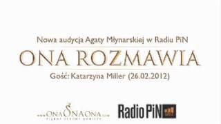 Ona rozmawia  Katarzyna Miller [upl. by Enileda]