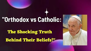 quotOrthodox vs Catholic The Shocking Truth Behind Their Beliefsquot [upl. by Ahtel]