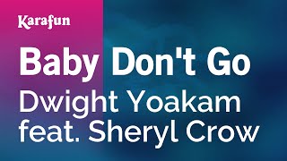 Baby Dont Go  Dwight Yoakam amp Sheryl Crow  Karaoke Version  KaraFun [upl. by Jangro]