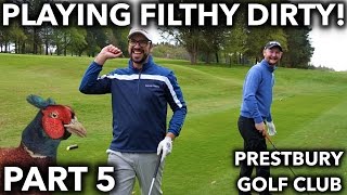 PLAYING FILTHY DIRTY Things Get Tense  Prestbury GC  Part 5 [upl. by Jerold]