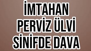 İMTAHAN SERİALI PERVİZ ÜLVİ SİNİFDE DAVA [upl. by Vod]