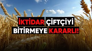 İKTİDAR ÇİFTÇİYİ BİTİRMEYE KARARLI [upl. by Davin]