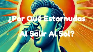 ¿Por Qué Estornudas Al Salir Al Sol La Respuesta Te Sorprenderá [upl. by Cony]