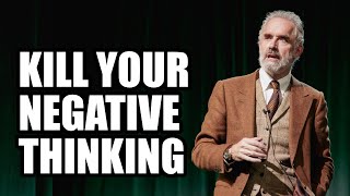 KILL YOUR NEGATIVE THINKING  Jordan Peterson Best Motivational Speech [upl. by Malinde]