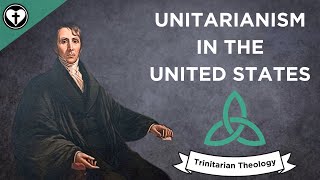 American Unitarianism Intro to Trinitarian Theology [upl. by Hengel]