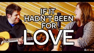 If It Hadnt Been For Love  Steeldrivers  SelkirkSessions Live Cover [upl. by Doble911]