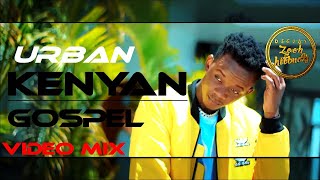 URBAN KENYAN GOSPEL VIDEO MIX 2021KENYAN  DJ ZEEHSIZE8MRSEEDDAVIDWONDERMOJIEKODIDAMASTERPIEC [upl. by Simonetta]