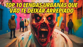 TOP 10 LENDAS URBANAS QUE VÃO TE DEIXAR ARREPIADO [upl. by Gnep]