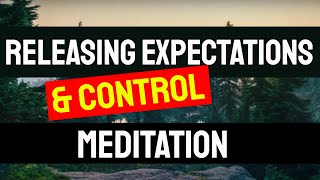 Releasing Expectations amp Control Meditation 👉 Relax amp Let go 👉 Inspired by Sedona Method [upl. by Ardied]