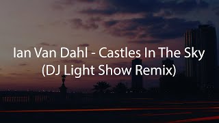 Ian Van Dahl  Castles In The Sky DJ Light Show Remix [upl. by Kenway]