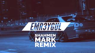 Shahmen  Mark EMR3YGUL Remix [upl. by Enaitsirhc46]