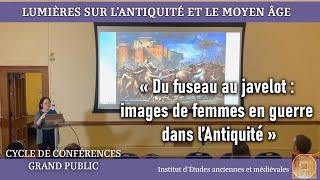 Conférences grand public  Karine Laporte  « Images de femmes en guerre dans l’Antiquité » [upl. by Eiramlatsyrc]