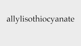 How to Pronounce allylisothiocyanate [upl. by Hey]