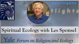 Spotlights 53 Spiritual Ecology with Les Sponsel [upl. by Eedrahs]