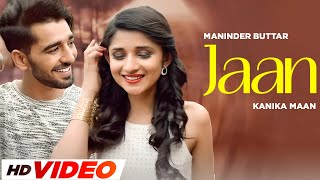 Jaan  HD Video  Maninder Buttar  Kanika Maan  Latest Punjabi Song 2024 [upl. by Nylyaj]