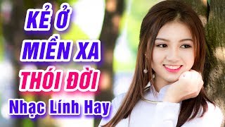 Thói Đời Kẻ Ở Miền Xa  LK Nhạc Lính Xưa Tiền Chiến Trước 1975 Cực Chất [upl. by Marleah77]