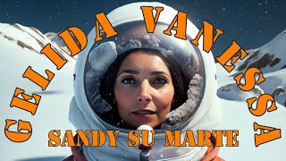 SanDy su Marte  GELIDA VANESSA Official Video [upl. by Lekkim]