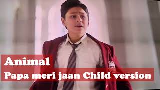 Animal  Papa Meri Jaan  Child version [upl. by Nahsed363]