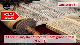 EBS 21C One Story 85 2 Corinthians Do not receive Gods grace in vain 2Co 113 21st CBL Team [upl. by Arad]