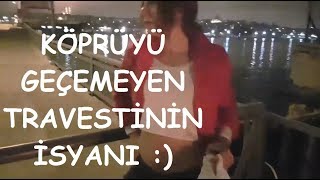 Köprüyü Geçemeyen Travestinin isyanı  Berkay [upl. by Lebasi]