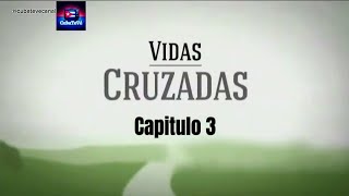 Vidas Cruzadas Capitulo 3 [upl. by Cleve808]