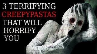 3 TERRIFYING Creepypastas That Will Horrify You [upl. by Ateiluj]