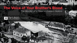 The Voice of Your Brother’s Blood The Murder of a Town in Eastern Galicia with Omer Bartov [upl. by Zapot]