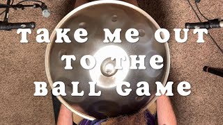 Take Me Out to the Ball Game handpan cover [upl. by Clovis433]