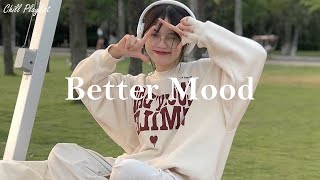 Playlist Better Mood  Music to put you in a better mood [upl. by Nosydam701]