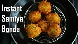 Instant Semiya BondaVermicelli Bonda Recipe  Semiya Punugulu Recipe [upl. by Kerwon]