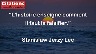 Lhistoire enseigne comment il faut la falsifier  Stanislaw Jerzy Lec [upl. by Delphina]