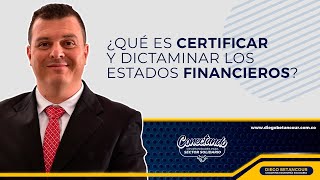 ¿Qué es Certificar y Dictaminar los Estados Financieros [upl. by Llednav]