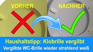 Vergilbte Klobrille reinigen  Gelb verfärbte Toilettenbrille wieder weiß bekommen [upl. by Floss254]