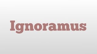 Ignoramus meaning and pronunciation [upl. by Nabalas595]